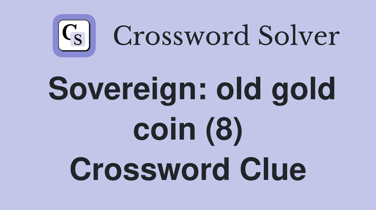 Sovereign old gold coin 8 Crossword Clue Answers Crossword